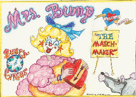 Mrs. Bump wears soft and colorful costumes, especially when she is thinking about friendship and love. Click here for a little movie from the Circus!